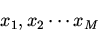 \begin{displaymath}x_1,x_2\cdots x_M\end{displaymath}