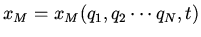 $\displaystyle x_M=x_M(q_1,q_2\cdots q_N,t)$