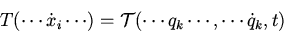 \begin{displaymath}T(\cdots\dot{x}_i\cdots)={\cal T}(\cdots q_k\cdots,\cdots\dot{q}_k,t)\end{displaymath}