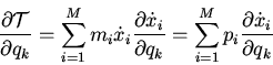 \begin{displaymath}\frac{\partial \cal T}{\partial q_k}=\sum_{i=1}^Mm_i\dot{x}_i...
...l q_k}
=\sum_{i=1}^Mp_i\frac{\partial \dot{x}_i}{\partial q_k}\end{displaymath}