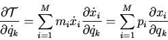 \begin{displaymath}
\frac{\partial \cal T}{\partial \dot{q}_k}=\sum_{i=1}^Mm_i\d...
...l \dot{q}_k}=\sum_{i=1}^Mp_i\frac{\partial x_i}{\partial q_k}
\end{displaymath}