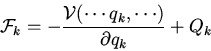 \begin{displaymath}{\cal F}_k=-\frac{{\cal V}(\cdots q_k, \cdots)}{\partial q_k}+
Q_k\end{displaymath}