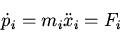 \begin{displaymath}\dot{p}_i=m_i\ddot{x}_i=F_i\end{displaymath}