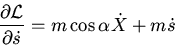\begin{displaymath}\frac{\partial {\cal L}}{\partial \dot{s}}=m\cos\alpha\dot{X}+m\dot{s}\end{displaymath}