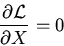 \begin{displaymath}\frac{\partial {\cal L}}{\partial X}=0\end{displaymath}