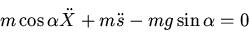 \begin{displaymath}m\cos\alpha\ddot{X}+m\ddot{s}-mg\sin\alpha=0\end{displaymath}