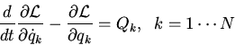 \begin{displaymath}\frac{d}{dt}\frac{\partial \cal L}{\partial \dot{q}_k}-\frac{\partial \cal L}{\partial q_k}=
Q_k,\;\;k=1\cdots N\end{displaymath}
