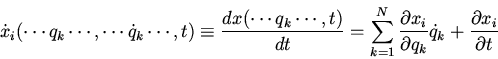 \begin{displaymath}\dot{x}_i(\cdots q_k\cdots,\cdots\dot{q}_k\cdots,t)\equiv\fra...
...ial x_i}{\partial q_k}\dot{q}_k+\frac{\partial x_i}{\partial t}\end{displaymath}