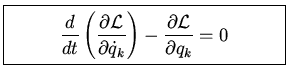 \fbox{\parbox{6cm}{
\begin{displaymath}\frac{d}{dt}\left(\frac{\partial \cal L}...
... \dot{q}_k}\right)-
\frac{\partial \cal L}{\partial q_k}=0\end{displaymath}
}}